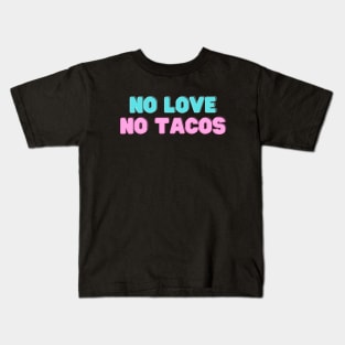 no love no tacos Kids T-Shirt